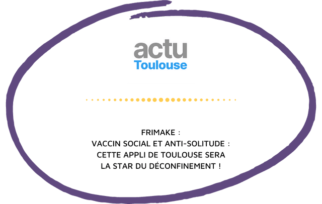actu.fr - Appli frimake à toulousaine : vaccin social anti-solitude, star déconfinement